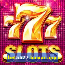bet5577 baixar app